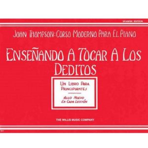 John Thompson: Curso Moderno para el Piano.Enseñando a Tocar a los Deditos